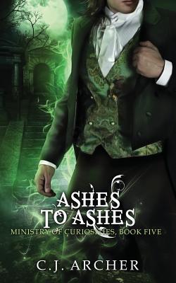 Ashes To Ashes: A Ministry of Curiosities Novella By C. J. Archer Cover Image