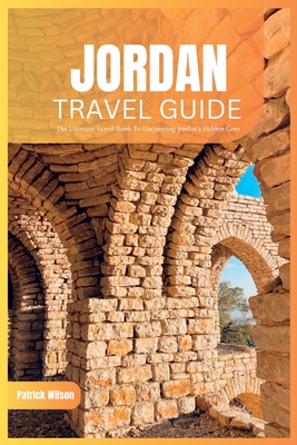Jordan Travel Guide 2024: The Ultimate Travel Book To Uncovering Jordan's Hidden Gems (Petra etc.) Cover Image
