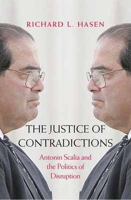 The Justice of Contradictions: Antonin Scalia and the Politics of Disruption Cover Image