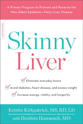 Skinny Liver: A Proven Program to Prevent and Reverse the New Silent Epidemic--Fatty Liver Disease By Kristin Kirkpatrick, MS, RD, LD, Ibrahim Hanouneh, MD Cover Image