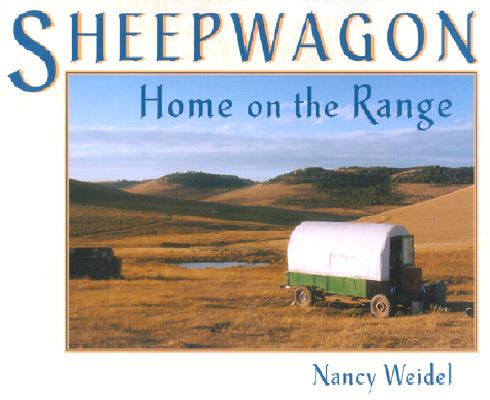 Sheepwagon: Home on the Range By Nancy Weidel Cover Image