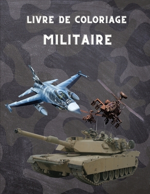 Livre De Coloriage Militaire Pour Les Enfants De 4 A 12 Ans L Armee Et Les Forces Armees Les Chars Les Helicopteres Les Soldats Les Armes La Paperback Politics And Prose Bookstore