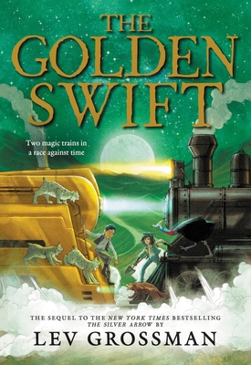 The Golden Swift (The Silver Arrow) By Lev Grossman Cover Image