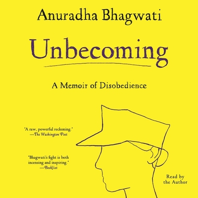 Unbecoming: A Memoir of Disobedience By Anuradha Bhagwati (Read by) Cover Image