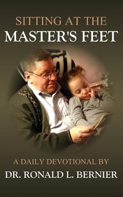 Sitting at the Master's Feet --- A Daily Devotional By Dr Ronald L. Bernier Cover Image