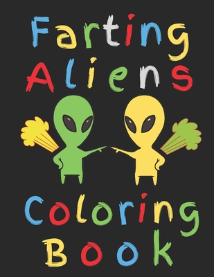 Farting Aliens Coloring Book: Do Aliens Cut the Cheese? Color Me Curious By Old Fart Cover Image