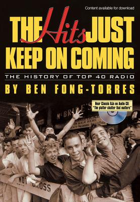 The Hits Just Keep on Coming: The History of Top 40 Radio By Ben Fong-Torres Cover Image