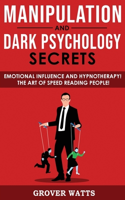 Manipulation and Dark Psychology Secrets: How to Analyze Someone Instantly, Read Body Language with NLP, Mind Control, Brainwashing! Emotional Influen Cover Image