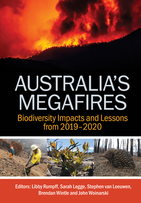 Australia's Megafires: Biodiversity Impacts and Lessons from 2019-2020 By Libby Rumpff (Editor), Sarah M. Legge (Editor), Stephen Van Leeuwen (Editor) Cover Image