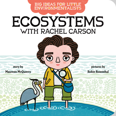 Big Ideas For Little Environmentalists: Ecosystems with Rachel Carson By Maureen McQuerry, Robin Rosenthal (Illustrator) Cover Image