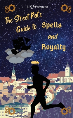 The Street Rat's Guide to Spells and Royalty By L. R. Weltmann Cover Image