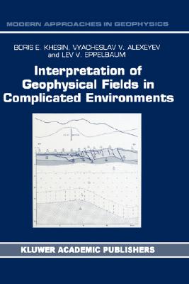 Interpretation of Geophysical Fields in Complicated Environments (Modern Approaches in Geophysics #14)
