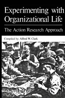 Experimenting with Organizational Life: The Action Research Approach