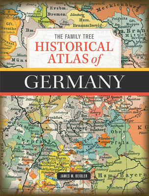 The Family Tree Historical Atlas of Germany By James M. Beidler Cover Image