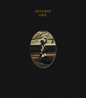 Antonio Obá By Antonio Oba (Artist), Diana Campbell (Text by (Art/Photo Books)), Diane Lima (Text by (Art/Photo Books)) Cover Image