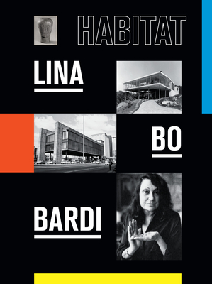 Lina Bo Bardi: Habitat By José Esparza Chong Cuy, Thomas Toledo (Contributions by), Adriano Pedrosa (Contributions by), Julieta Gonzalez (Contributions by) Cover Image