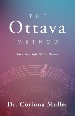 The Ottava Method, Take Your Life Up An Octave By Corinna Muller Cover Image