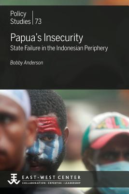 Papua's Insecurity: State Failure in the Indonesian Periphery cover