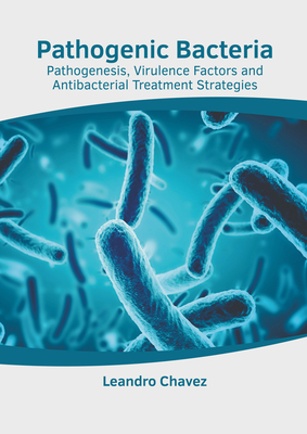 Pathogenic Bacteria: Pathogenesis, Virulence Factors and Antibacterial Treatment Strategies Cover Image