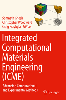 Integrated Computational Materials Engineering (Icme): Advancing Computational and Experimental Methods Cover Image