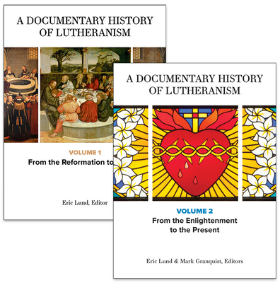 A Documentary History of Lutheranism, Volumes 1 and 2: Volume 1: From the Reformation to Pietism Volume 2: From the Enlightenment to the Present By Mark Granquist (Editor), Eric Lund (Editor) Cover Image