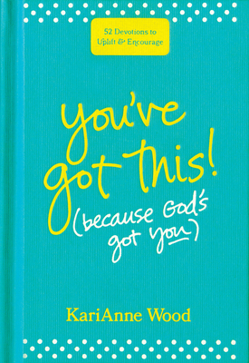 You've Got This (Because God's Got You): 52 Devotions to Uplift and Encourage Cover Image
