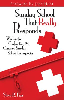 Sunday School That Really Responds: Wisdom for Confronting 24 Common Sunday School Emergencies Cover Image