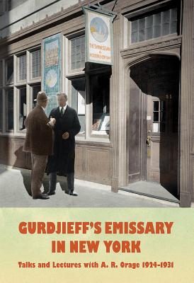 Gurdjieff's Emissary in New York: Talks and Lectures with A. R. Orage 1924-1931 Cover Image