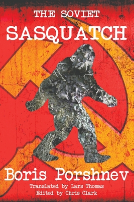 The Soviet Sasquatch By Boris Porshnev, Lars Thomas (Translator), Chris Clark (Editor) Cover Image