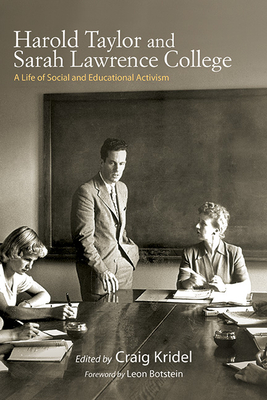 Harold Taylor and Sarah Lawrence College: A Life of Social and Educational Activism (Excelsior Editions) By Craig Kridel (Editor), Leon Botstein (Foreword by) Cover Image
