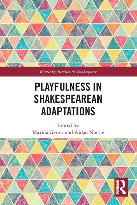 Playfulness in Shakespearean Adaptations (Routledge Studies in Shakespeare) Cover Image