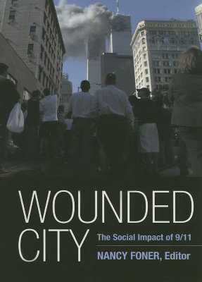 Wounded City: The Social Impact of 9/11 on New York City (The September 11th Initiative) By Nancy Foner (Editor) Cover Image
