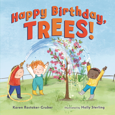 Happy Birthday, Trees! By Karen Rostoker-Gruber, Holly Sterling (Illustrator) Cover Image