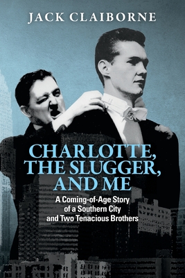 Charlotte, the Slugger, and Me: A Coming-of-Age Story of a Southern City and Two Tenacious Brothers Cover Image