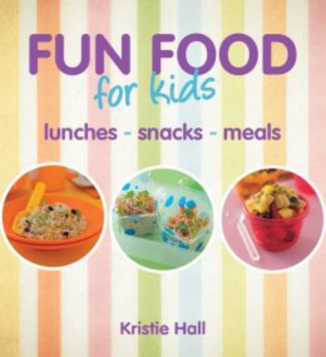 Fun Food For Kids: lunches snacks meals By New Holland Publishers Cover Image
