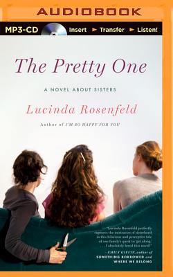 The Pretty One: A Novel about Sisters By Lucinda Rosenfeld, Renee Raudman (Read by) Cover Image