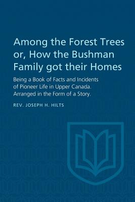 Among the Forest Trees Or, a Book of Facts and Incidents of Pioneer Life in Upper Canada: Arranged in the Form of a Story (Heritage) Cover Image