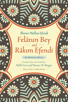Felâtun Bey and Râkim Efendi (Middle East Literature in Translation) By Ahmet Mithat Efendi, Melih Levi (Translator), Monica Ringer (Translator) Cover Image
