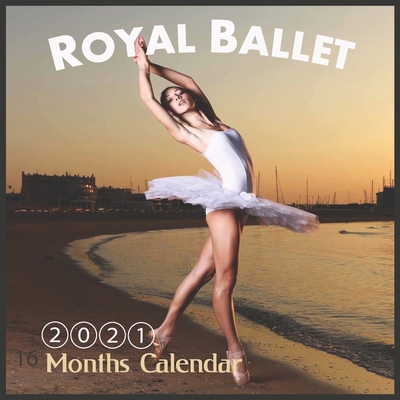2021 Royal Ballet: Wall & Office Calendar, Arts Dance, 16 Month Calendar with Major Holidays, Ballet Lovers By Art Dance Edition Cover Image