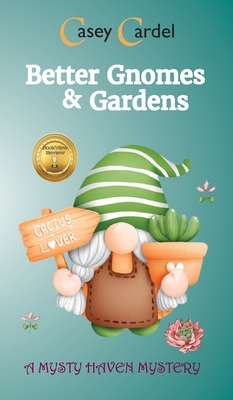 Better Gnomes & Gardens By Casey Cardel Cover Image