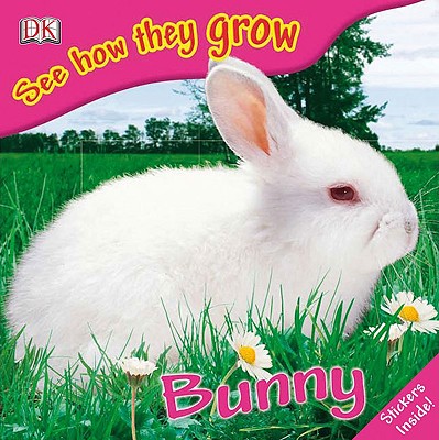 See How They Grow: Bunny [With Stickers] Cover Image