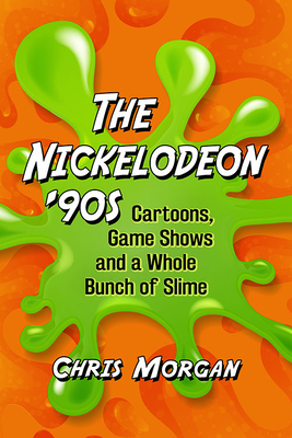 Nickelodeon '90s: Cartoons, Game Shows and a Whole Bunch of Slime Cover Image