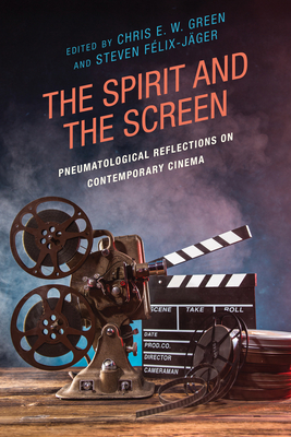 The Spirit and the Screen: Pneumatological Reflections on Contemporary Cinema By Chris E. W. Green (Editor), Steven Félix-Jäger (Editor), Kutter Callaway (Contribution by) Cover Image