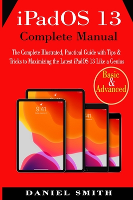 iPadOS 13 Complete Manual: The Complete Illustrated, Practical Guide with Tips & Tricks to Maximizing the latest iPadOS 13 Like a Genius Cover Image