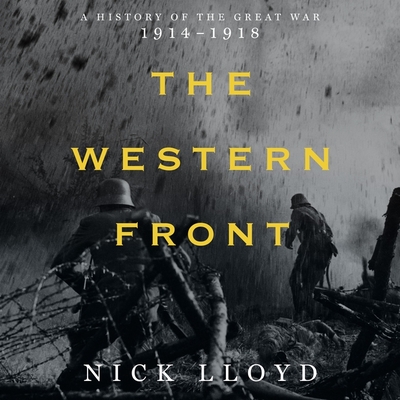 The Western Front: A History of the Great War, 1914-1918 By Nick Lloyd, Mark Elstob (Read by) Cover Image