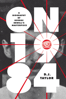 On Nineteen Eighty-Four: A Biography of George Orwell’s Masterpiece (Books About Books) By D.J. Taylor Cover Image