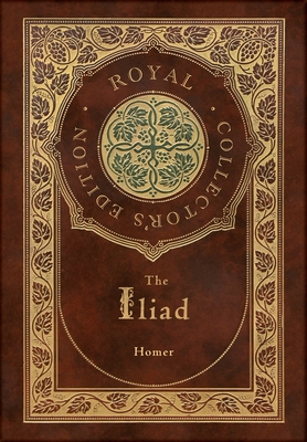 The Iliad (Royal Collector's Edition) (Case Laminate Hardcover with Jacket) By Homer Cover Image