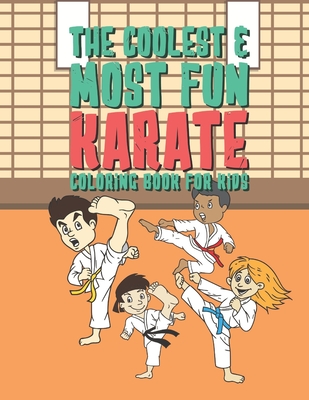 The Coolest & Most Fun Karate Coloring Book For Kids: 25 Fun Designs For Boys And Girls - Perfect For Young Children Preschool Elementary Toddlers Tha By Giggles and Kicks Cover Image