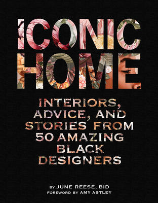 Iconic Home: Interiors, Advice, and Stories from 50 Amazing Black Designers By Inc. Black Interior Designers, June Reese Cover Image