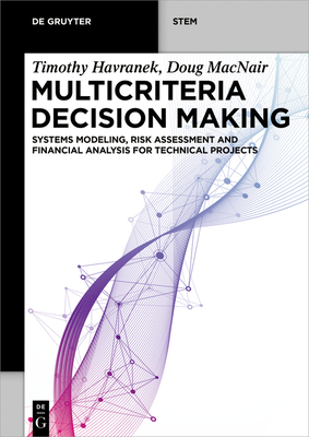 Multicriteria Decision Making: Systems Modeling, Risk Assessment, and Financial Analysis for Technical Projects Cover Image